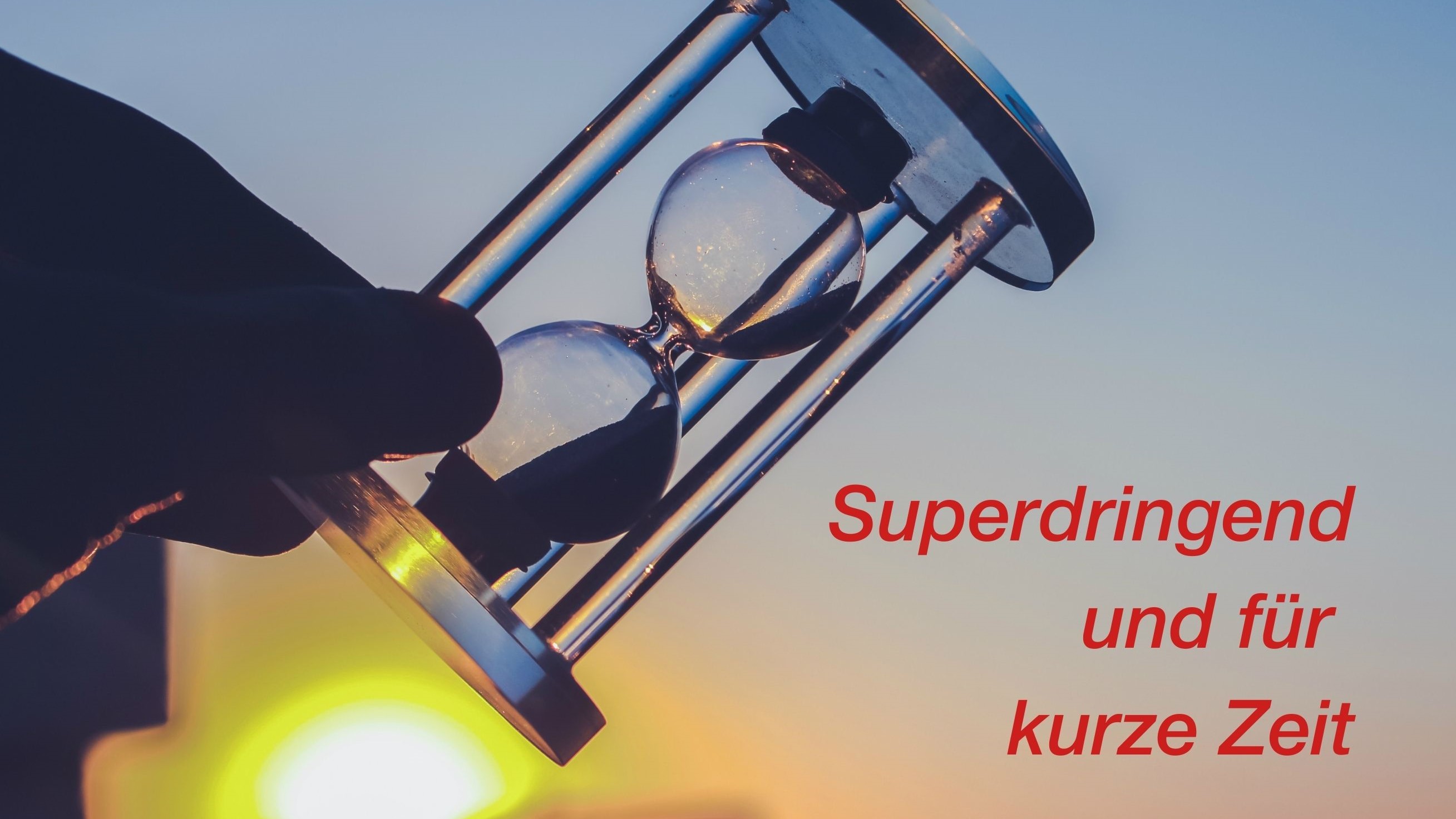 Superdringend und für kurze Zeit: unsere Kurzfristangebote